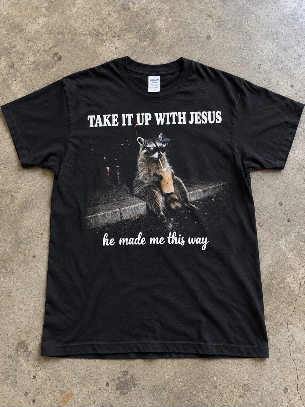 Funny Raccoon Take It Up With Jesus Graphic T-Shirt He Made Me This Way Black Te